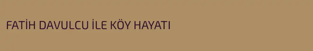 FATİH DAVULCU İLE KÖY HAYATI